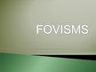 Presentations 'Fovisms', 1.