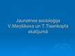 Presentations 'Jaunatnes socioloģija V.Meņšikova un T.Tisenkopfa skatījumā', 1.