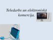 Presentations 'Teledarbs un elektroniskā komercija', 1.