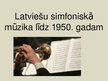 Presentations 'Latviešu simfoniskā mūzika līdz 1950.gadam', 1.