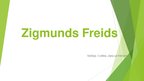 Presentations 'Zigmunds Freids', 1.