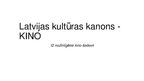Presentations 'Latvijas kultūras kanons - kino', 1.