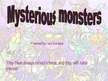 Presentations 'Mysterious Monsters', 1.