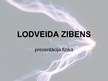 Presentations 'Lodveida zibens', 1.