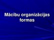 Presentations 'Mācību organizācijas formas', 1.