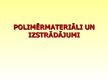 Presentations 'Polimērmateriāli un izstrādājumi', 1.