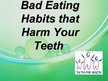 Presentations 'Bad Eating Habits that Harm Your Teeth', 1.