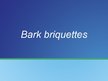 Presentations 'Bark Briquettes', 1.