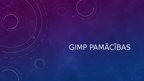 Presentations 'GIMP pamācības', 1.