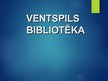 Presentations 'Ventspils bibliotēka', 1.