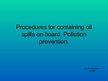 Presentations 'Procedures for Containing Oil Spills on Board. Pollution Prevention', 1.