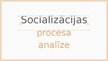 Presentations 'Socializācijas procesa analīzes paraugs ar izvēlētu dzīvesstāstu', 1.