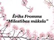 Presentations 'Ērihs Fromms "Mīlestības māksla"', 1.