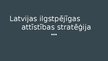 Presentations 'Latvijas ilgstpējīgas attīstības stratēģija', 1.