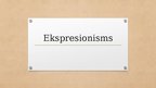 Presentations 'Ekspresionisms', 1.