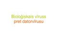 Presentations 'Bioloģisko vīrusu salīdzinājums ar datorvīrusu', 1.