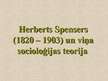 Presentations 'Herberts Spensers (1820. - 1903.) un viņa socioloģijas teorija', 1.