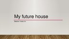 Presentations 'My Future Dream House', 1.