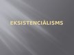 Presentations 'Eksistenciālisms', 1.