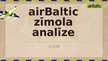 Presentations 'Zīmola airbaltic analīze', 1.