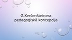 Presentations 'Georga Keršenšteinera pedagoģiskā koncepcija', 1.