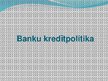 Presentations 'Kredītpolitika', 10.