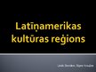 Presentations 'Latīņamerikas kultūras reģions', 1.