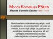 Presentations 'Morics Kornēliuss Ešers', 1.