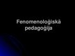 Presentations 'Fenomenoloģiskā pedagoģija', 1.