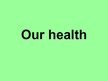 Presentations 'Our Health', 1.