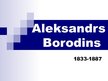 Presentations 'Aleksandrs Borodins', 1.