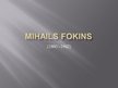 Presentations 'Mihails Fokins', 1.