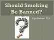 Presentations 'Should Smoking Be Banned?', 1.