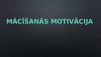 Presentations 'Mācīšanās motivācija', 1.