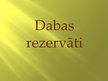 Presentations 'Latvijas rezervāti', 1.