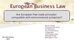 Presentations 'Are European Free Trade Principles Compatible with Environmental Protection?', 1.