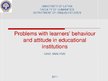 Presentations 'Problems with Learners’ Behavior and Attitude in Educational Institutions', 1.