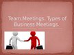 Presentations 'Team Meetings. Types of Business Meetings', 1.
