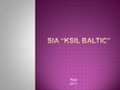 Presentations 'Jauna tirgus meklējumi SIA "Ksil Baltic"', 1.