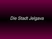 Presentations 'Die Stadt Jelgava', 1.
