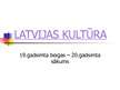 Presentations 'Latvijas kultūra 19.gs. beigās - 20.gs. sākumā', 1.