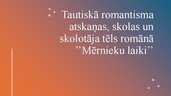 Presentations 'Tautiskā romantisma atskaņas, skolas un skolotāja tēls romānā ’’Mērnieku laiki’’', 1.