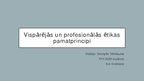 Presentations 'Vispārējās un profesionālās ētikas pamatprincipi', 1.