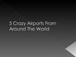 Presentations 'Crazy Airports', 1.