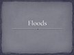 Presentations 'Floods', 1.