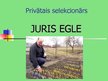 Presentations 'Privātais selekcionārs - Juris Egle', 1.