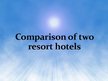 Presentations 'Comparison of Two Resort Hotels', 1.