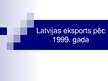 Presentations 'Latvijas eksports pēc 1999.gada', 1.