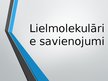 Presentations 'Lielmolekulārie savienojumi', 1.