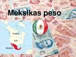 Presentations 'Pasaules nauda. Meksikas peso', 1.